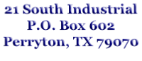 21 South Industrial P.O. Box 602 Perryton, TX 79070